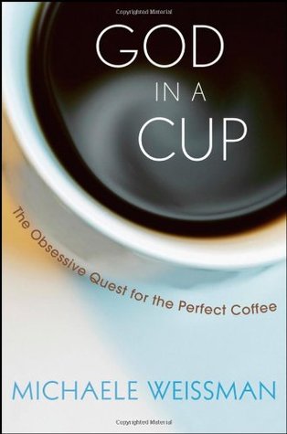 Dios en una taza: La búsqueda obsesiva para el café perfecto