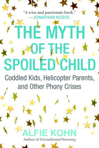 El mito del niño estropeado: niños coddled, padres del helicóptero, y otras crisis falsas