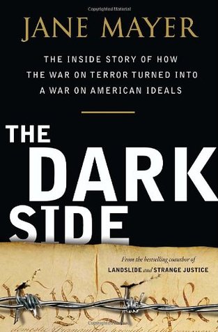 El lado oscuro: la historia interior de cómo la guerra contra el terror se convirtió en una guerra contra los ideales americanos