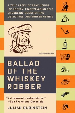 Balada del ladrón del whisky: Una historia verdadera de los hurtos del banco, del hockey sobre hielo, del contrabando de la película de Transylvanian, de los detectives del Moonlighting, y de los corazones quebrados