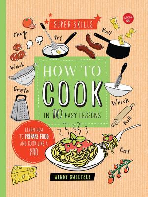 Cómo cocinar en 10 lecciones fáciles: Aprenda a preparar comida y cocinar como un profesional