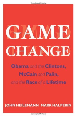 Cambio de juego: Obama y los Clintons, McCain y Palin, y la carrera de una vida