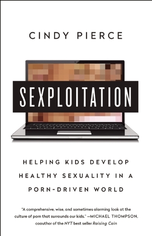 Sexploitation: Ayudando a los niños a desarrollar una sexualidad saludable en un mundo impulsado por el porno