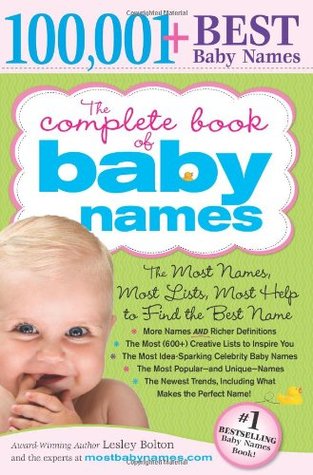 El libro completo de nombres de bebés: La mayoría de los nombres (100,001+), la mayoría de los nombres únicos, la mayoría de las listas de generación de ideas (600+) y la mayoría de la ayuda para encontrar el nombre perfecto