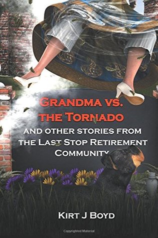 Abuela contra el tornado y otras historias de la comunidad de la última parada del retiro (el último libro de la serie de la comunidad del retiro de la parada)