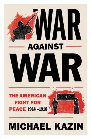 Guerra contra la guerra: La lucha americana por la paz, 1914-1918