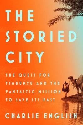 The Storied City: La búsqueda de Tombuctú y la fantástica misión de salvar su pasado