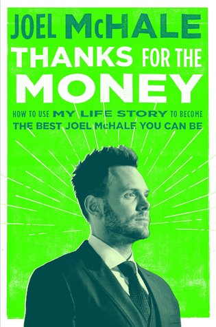Gracias por el dinero: Cómo usar mi historia de vida para convertirse en el mejor Joel McHale puede ser