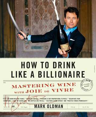 Cómo beber como un billonario: Dominar el vino con Joie de Vivre