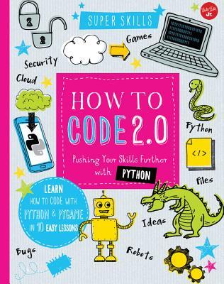 Cómo codificar 2.0: Empujando sus habilidades Además con Python: Aprenda a codificar con Python & Pygame en 10 lecciones fáciles