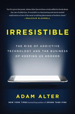 Irresistible: El auge de la tecnología adictiva y el negocio de mantenernos enganchados