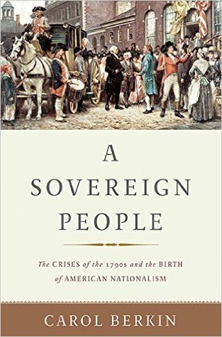 Un pueblo soberano: las crisis de la década de 1790 y el nacimiento del nacionalismo americano