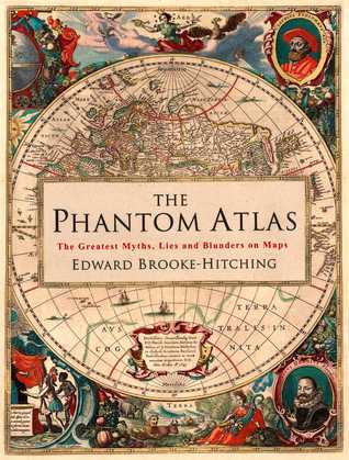 El atlas fantasma: Los mitos, las mentiras y los errores más grandes en los mapas