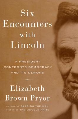 Seis encuentros con Lincoln: un presidente enfrenta la democracia y sus demonios