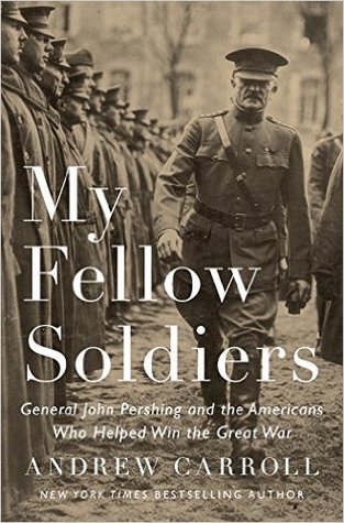 Mis compañeros soldados: General John Pershing y los estadounidenses que ayudaron a ganar la Gran Guerra