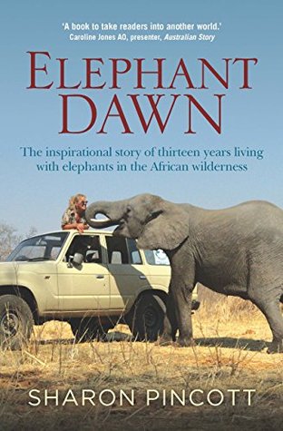 Elephant Dawn: La historia inspiradora de trece años viviendo con elefantes en el desierto africano