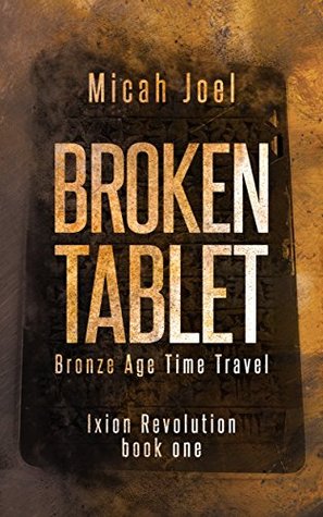 Broken Tablet: Edad del Bronce Viaje por el tiempo (Ixion Revolution # 1)