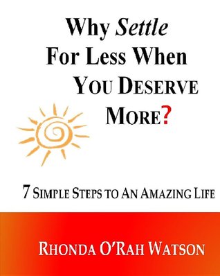 ¿Por qué conformarse con menos cuando usted merece más ?: 7 sencillos pasos para una vida asombrosa