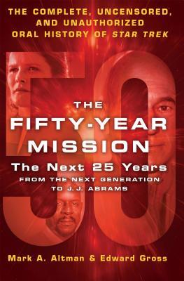 La Misión de Cincuenta Años: Los Próximos 25 Años: De La Próxima Generación a J. J. Abrams: La Historia Oral Completa, Sin censura y No Autorizada de Star Trek