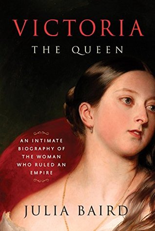 Victoria: La reina: una biografía íntima de la mujer que gobernó un imperio