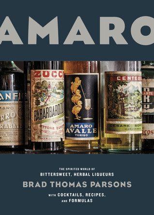 Amaro: El mundo enérgico de agridulce, licores de hierbas con cócteles, recetas y fórmulas