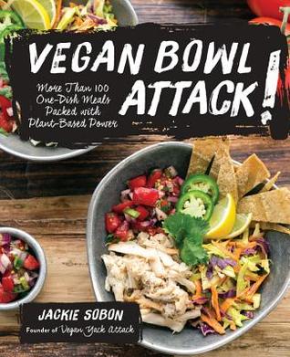 Vegan Bowl Attack !: Más de 100 platos de un solo plato llenos de energía a base de plantas
