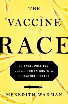 La raza de la vacuna: la ciencia, la política y los costos humanos de la derrota de la enfermedad