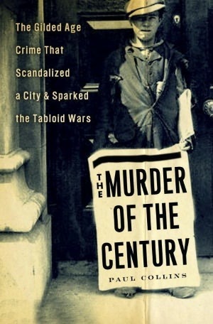El asesinato del siglo: El crimen de la Edad Dorada que escandalizó una ciudad y provocó las guerras del tabloide