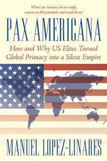 Pax Americana: Cómo y por qué las élites convirtieron la primacía global en un imperio silencioso