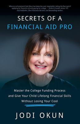 Secretos de un Pro de Ayuda Financiera: Dominar el proceso de financiación de la universidad y darle a su hijo habilidades financieras de por vida sin perder la calma