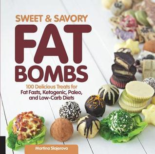 Bombas de grasa dulce y sabrosa: 100 deliciosas golosinas para las dietas grasas, cetogénicas, paleo y bajas en carbohidratos