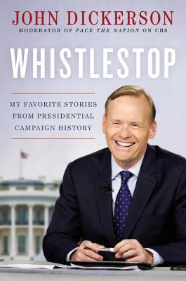 Whistlestop: Mis historias favoritas de la historia de la campaña presidencial