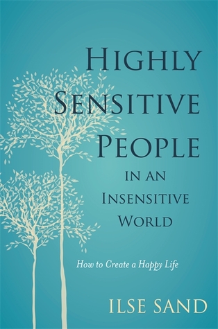 Personas altamente sensibles en un mundo insensible: cómo crear una vida feliz