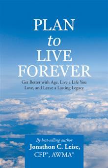 Planee vivir para siempre: mejore con la edad, viva una vida que ama y deje un legado duradero