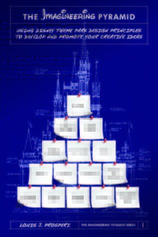 La Pirámide Imaginaria: Usando los Principios de Diseño del Parque Temático de Disney para Desarrollar y Promover Sus Ideas Creativas (Imagineering Toolbox # 1)