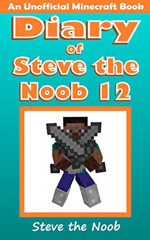 Diario de Steve el Noob 12 (un libro no oficial de Minecraft) (diario de Minecraft Steve la colección de Noob)
