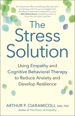 La Solución de Estrés: Usando Empatía y Terapia Cognitiva Conductual para Reducir la Ansiedad y Desarrollar la Resiliencia
