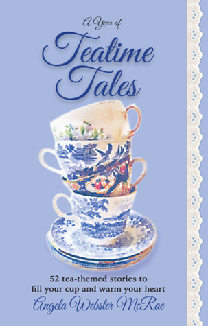 Un año de cuentos de teatime: 52 historias té-temáticas para llenar su taza y calentar su corazón