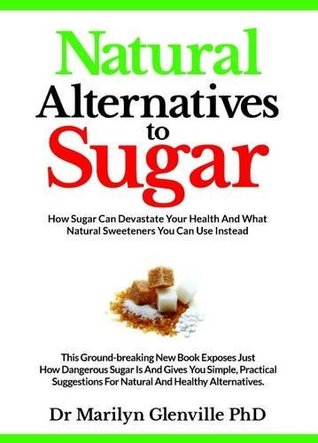 Alternativas Naturales al Azúcar: Cómo el Azúcar Puede Destruir Su Salud y Qué Edulcorantes Naturales Usted Puede Utilizar En su lugar