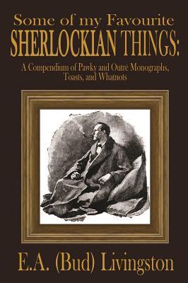 Algunas de Mis Cosas favoritas Sherlockian: Un Compendio de Pawky y Outre Monografías, Tostadas y Whatnots