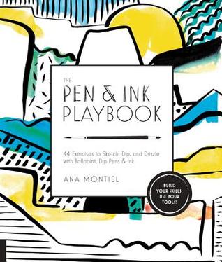 The Pen & Ink Playbook: 44 Ejercicios para esbozar, Dip, y llovizna con bolígrafo, plumas de inmersión y tinta