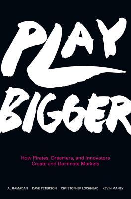 Play Bigger: Cómo piratas, soñadores e innovadores crean y dominan los mercados