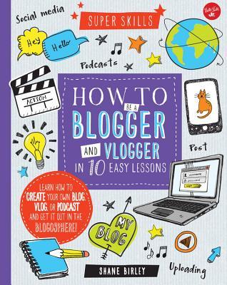 Cómo ser un Blogger y Vlogger en 10 lecciones fáciles: Aprenda a crear su propio blog, vlog, o podcast y sacarlo en la blogosfera!
