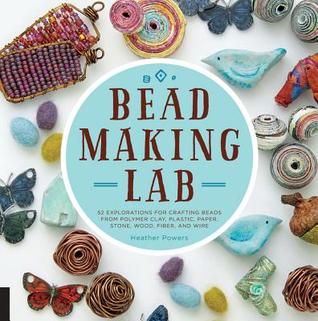 Bead-Making Lab: 52 exploraciones para la elaboración de cuentas de arcilla de polímero, plástico, papel, piedra, madera, fibra y alambre