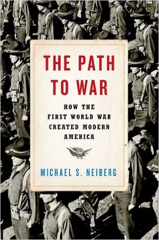 El Camino a la Guerra: Cómo Creó la Primera Guerra Mundial América Moderna