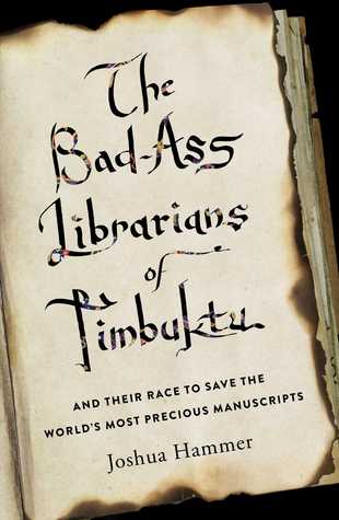 Los bibliotecarios malos de Timbuktu: y su carrera para salvar los manuscritos más preciados del mundo
