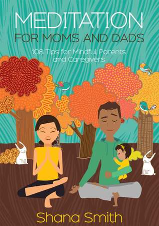 Meditación para mamás y papás 108 Consejos para padres y cuidadores