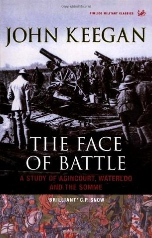 La cara de la batalla: un estudio de Agincourt, Waterloo y el Somme