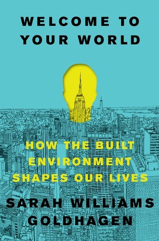 Bienvenido a Tu Mundo: Cómo el Ambiente Construido Formas Nuestras Vidas