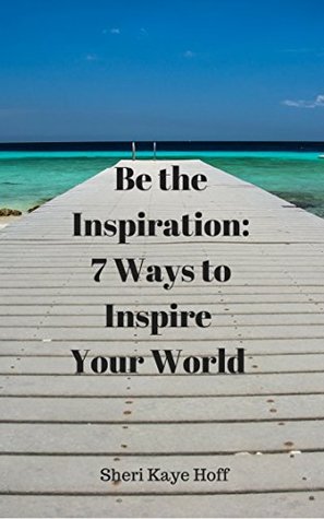 Sé la inspiración: 7 maneras de inspirar tu mundo